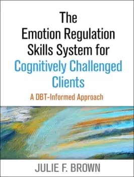 The Emotion Regulation Skills System for Cognitively Challenged ClientsA DBT-Informed Approach