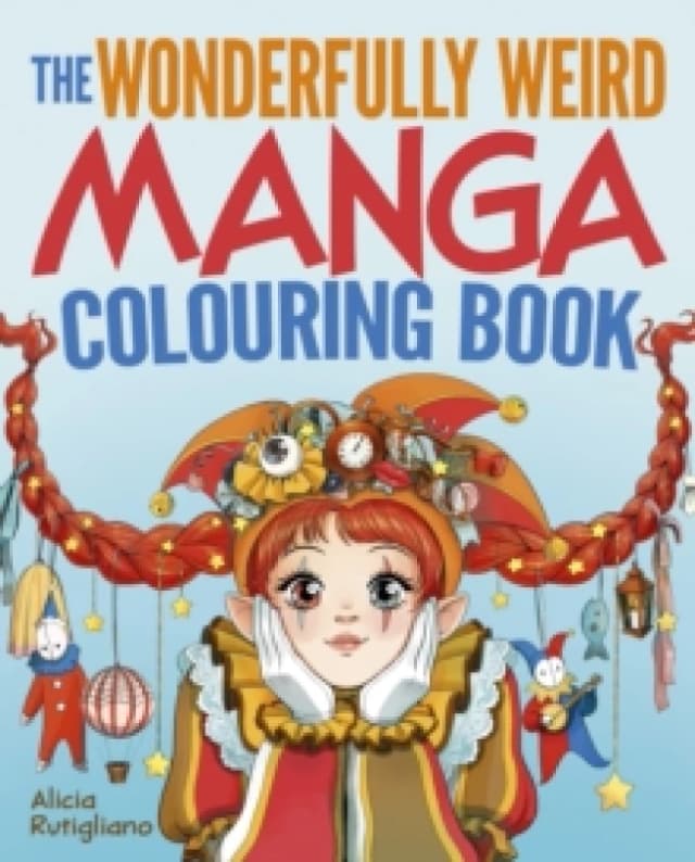 The Wonderfully Weird Manga Colouring Book : Over 45 Images to Colour Paperback / softback