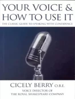 Your voice and how to use it by Cicely Berry