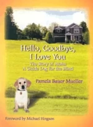 hello goodbye i love you the story of aloha a guide dog for the blind
