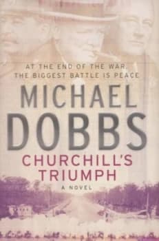 Churchills Triumph by Michael Dobbs Hardback