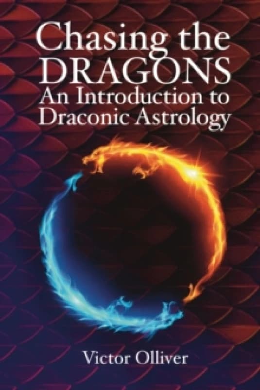 Chasing the Dragons: An Introduction to Draconic Astrology : How to find your soul purpose in the horoscope Paperback / softback