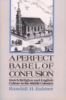 A Perfect Babel of Confusion by Randall Balmer