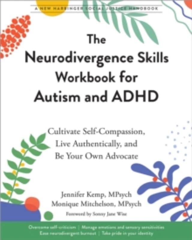 The Neurodivergence Skills Workbook for Autism and ADHD : Cultivate Self-Compassion, Live Authentically, and Be Your Own Advocate Paperback / softback