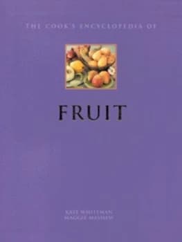 The Cooks Encyclopedia of Fruit by Kate Whiteman and Maggie Mayhew Paperback