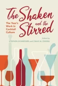 The Shaken and the Stirred : The Year's Work in Cocktail Culture