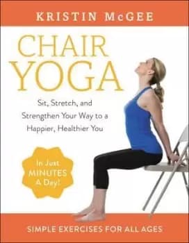 Chair Yoga by Kristin Mcgee