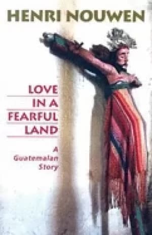 love in a fearful land a guatemalan story