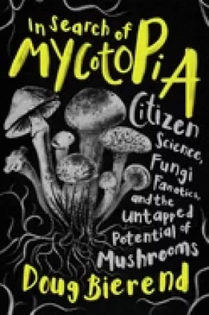 in search of mycotopia citizen science fungi fanatics and the untapped pot