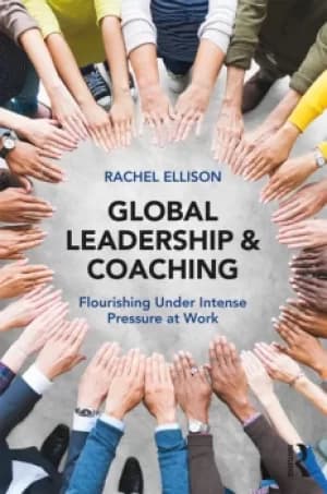 Global Leadership and CoachingFlourishing under intense pressure at work