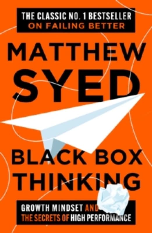 Black Box Thinking : Growth Mindset and the Secrets of High Performance Paperback / softback