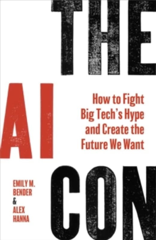 The AI Con : How to Fight Big Techs Hype and Create the Future We Want Hardback
