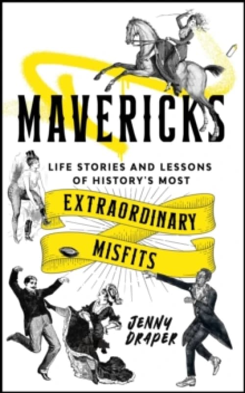 Mavericks : Life stories and lessons of history's most extraordinary misfits Hardback