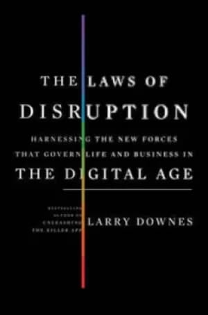 The laws of disruption by Larry Downes