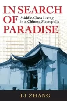 In Search of Paradise : Middle-Class Living in a Chinese Metropolis