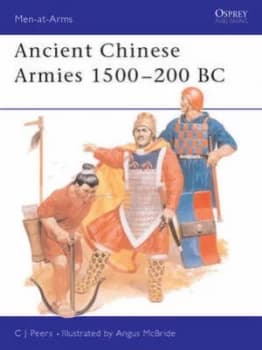 Ancient Chinese Armies 1500-200 Bc by C.J. Peers Paperback