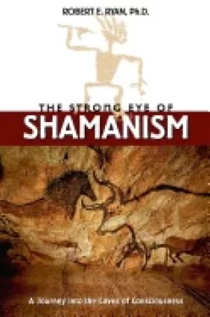 strong eye of shamanism a journey into the caves of consciousness