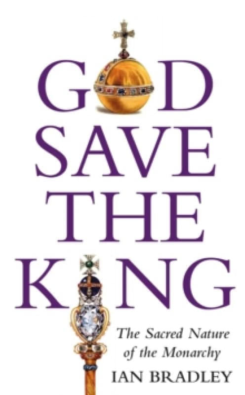 God Save The King : The Sacred Nature of the Monarchy Paperback / softback