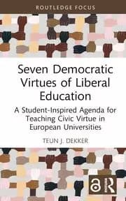 Seven Democratic Virtues of Liberal Education A Student-Inspired Agenda for Teaching Civic Virtue in European Universities