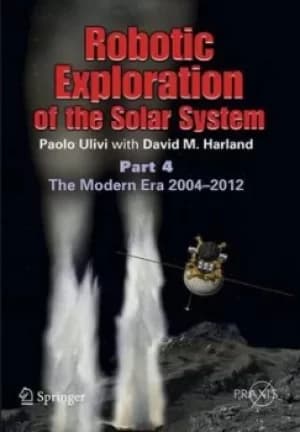 Robotic exploration of the solar system Part 4 The modern era 2004-2013 by Paolo Ulivi