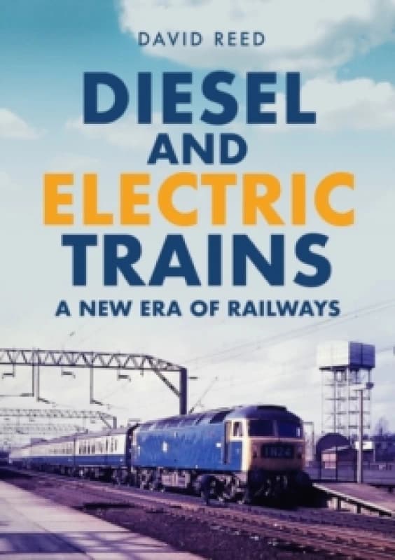 Diesel and Electric Trains : A New Era of Railways Paperback / softback