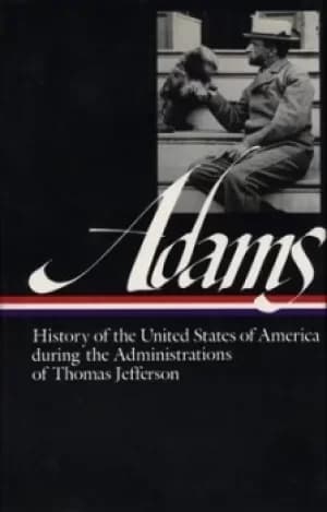 History of the United States of America during the administrations of Thomas Jefferson by Henry Adams