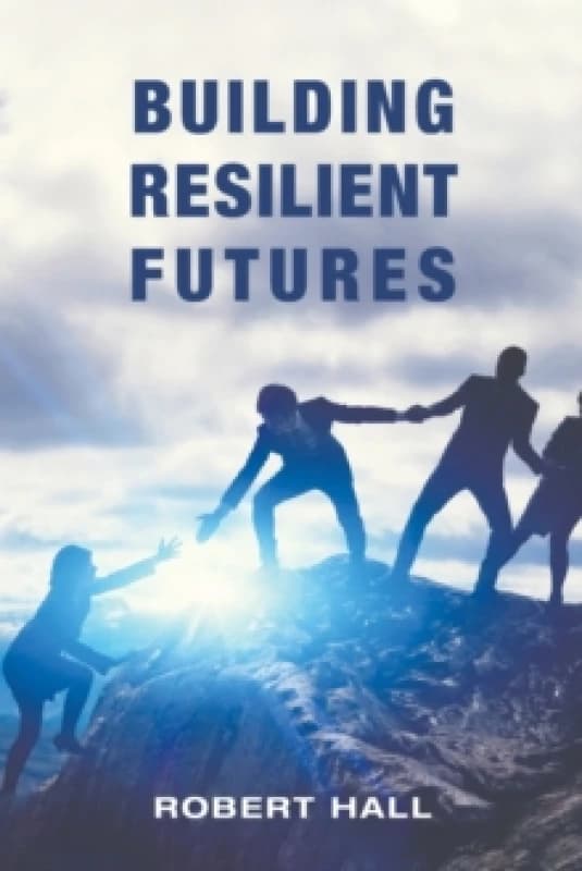 Building Resilient Futures. Paperback. By Robert Hall Books