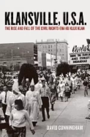 klansville u s a the rise and fall of the civil rights era ku klux klan