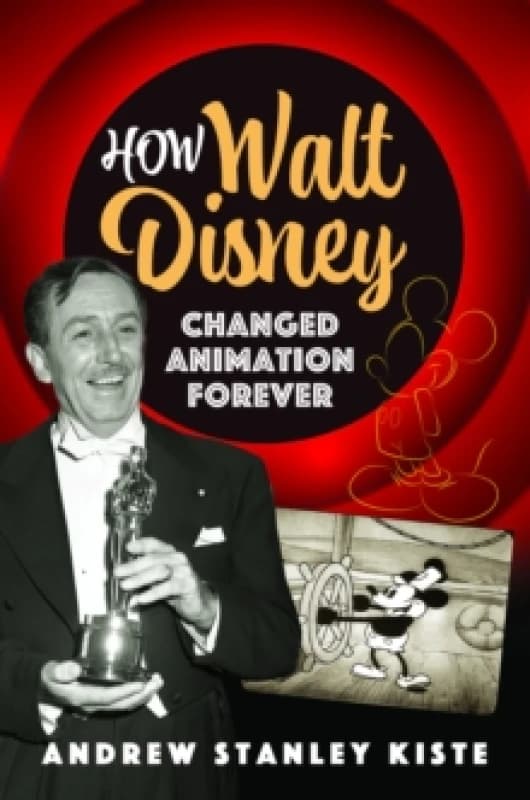 How Walt Disney Changed Animation Forever Hardback