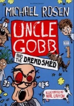 Uncle Gobb and the Dread Shed by Michael Rosen Hardback