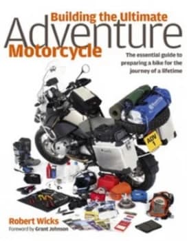 Building the Ultimate Adventure Motorcycle by Robert Wicks Hardback