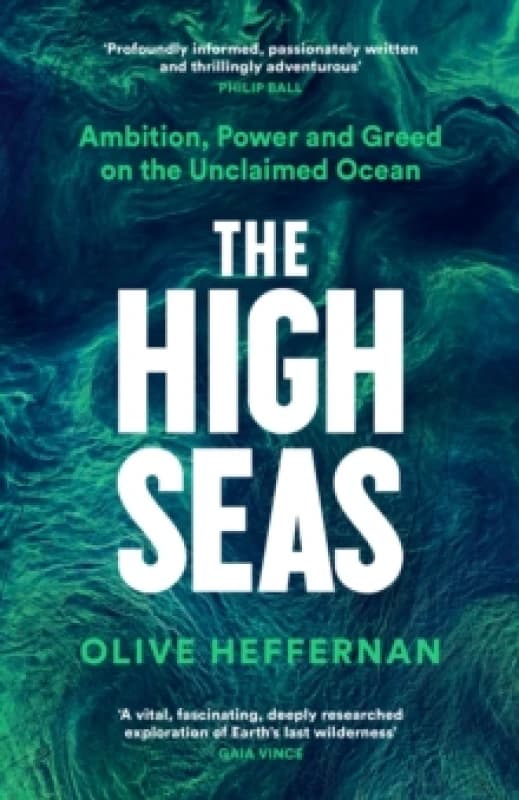 The High Seas : Ambition, Power and Greed on the Unclaimed Ocean Hardback