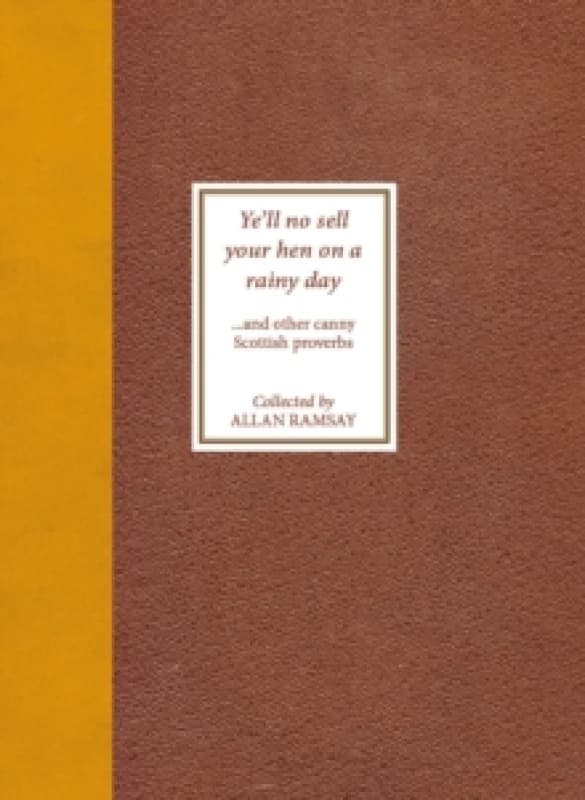 Ye'll No Sell Your Hen on a Rainy Day : and other canny Scottish proverbs Paperback / softback