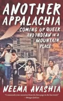 Another Appalachia : Coming Up Queer and Indian in a Mountain Place