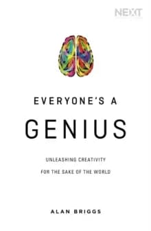 Everyone's a Genius : Unleashing Creativity for the Sake of the World