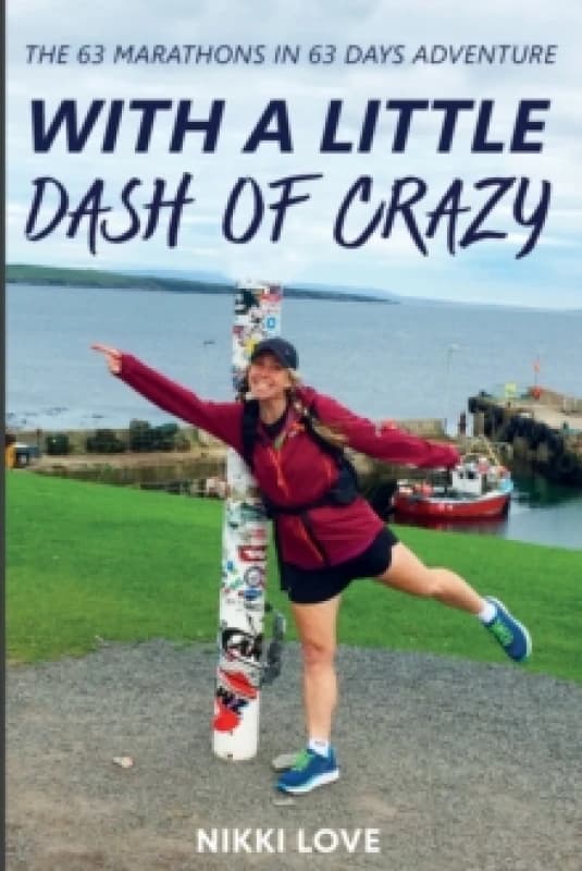 With A Little Dash Of Crazy : The 63 marathons in 63 days adventure Paperback / softback