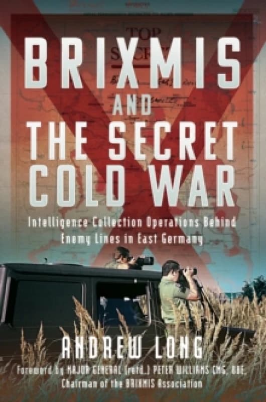 BRIXMIS and the Secret Cold War : Intelligence Collection Operations Behind Enemy Lines in East Germany Hardback