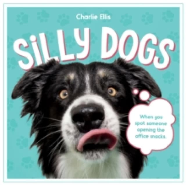 Silly Dogs : A Ridiculous Collection of the World's Goofiest Dogs and Most Relatable Memes Hardback