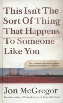 This Isnt the Sort of Thing That Happens to Someone like You by Jon Mcgregor Hardback