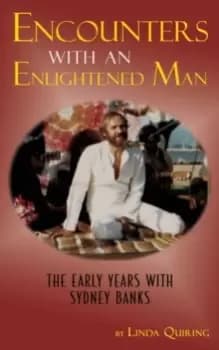 Encounters with an Enlightened Man : The Early Years with Sydney Banks