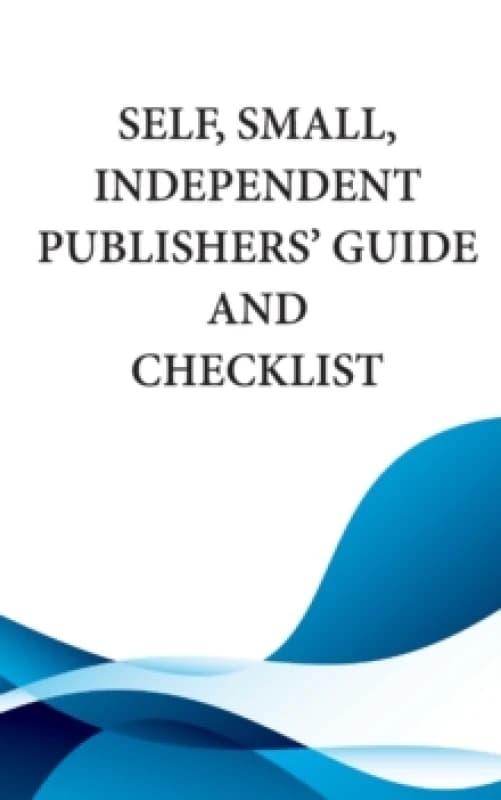 Self, Small, Independent Publishers' Guide and Checklist Paperback / softback