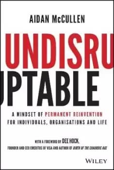 Undisruptable: A Mindset of Permanent Reinvention by Aidan McCullen
