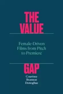 The Value Gap - Female-Driven Films from Pitch to Premiere