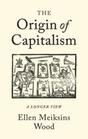 The origin of capitalism by Ellen Meiksins Wood