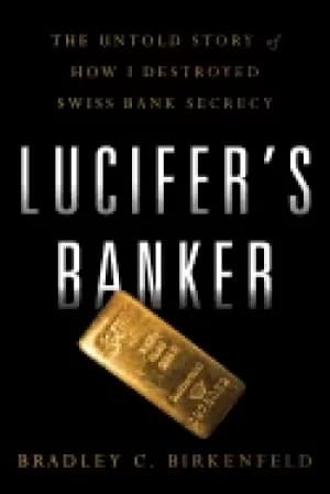 lucifers banker the untold story of how i destroyed swiss bank secrecy
