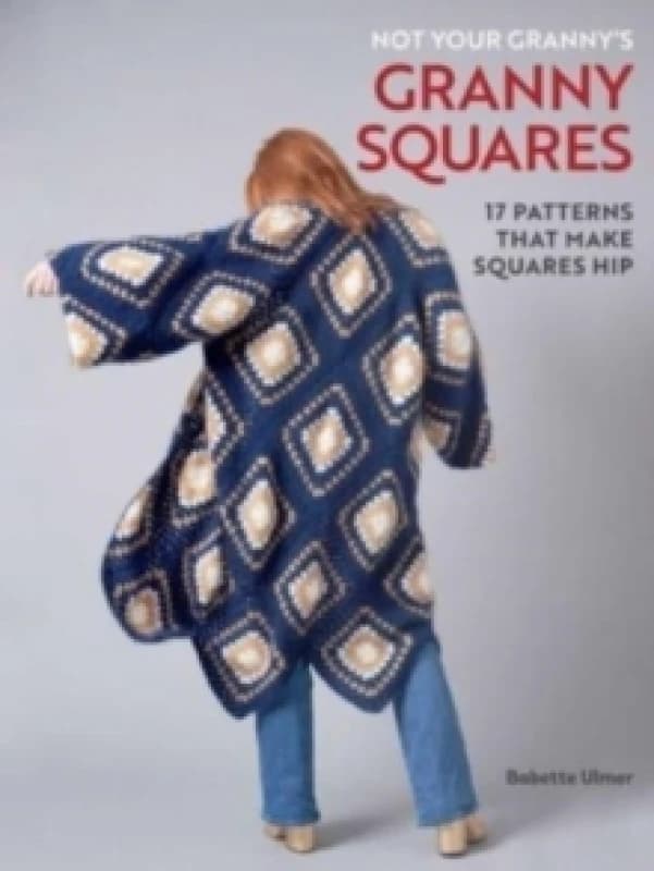 Not Your Granny's Granny Squares Hardback