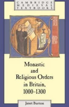 Monastic and Religious Orders in Britain 1000-1300 by Janet Burton