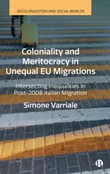 Coloniality and Meritocracy in Unequal EU Migrations : Intersecting Inequalities in Post-2008 Italian Migration
