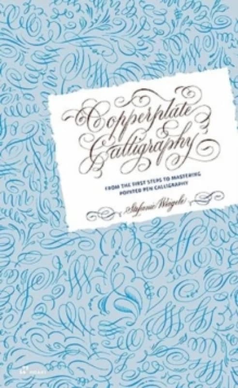 Copperplate Calligraphy : From the First Steps to Mastering Pointed Pen Calligraphy Hardback