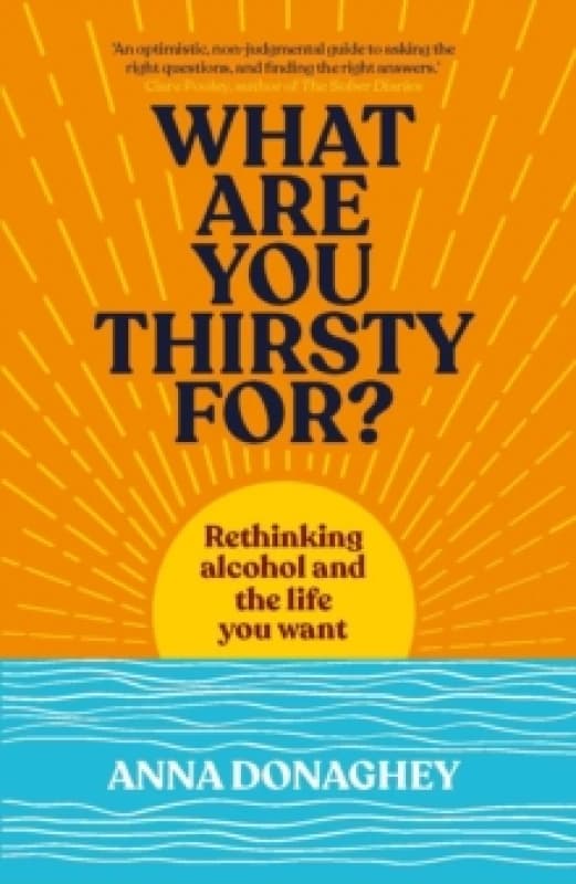 What Are You Thirsty For? Rethinking alcohol and the life you want Paperback / softback